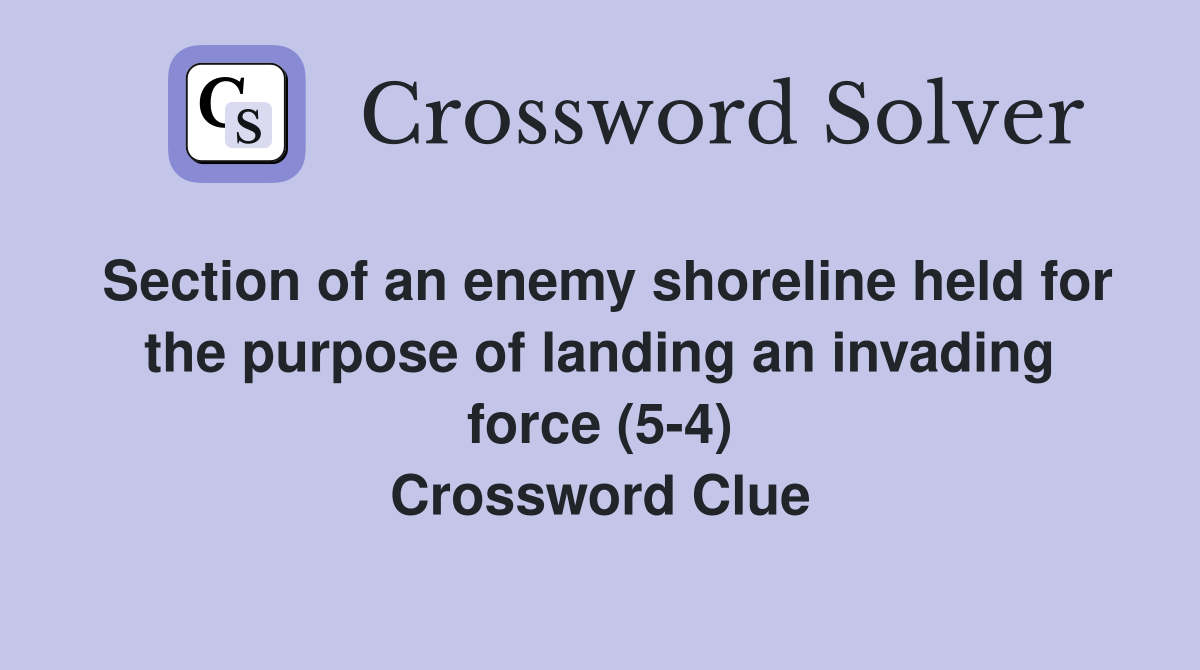 Section of an enemy shoreline held for the purpose of landing an invading force (5-4) Crossword Clue
