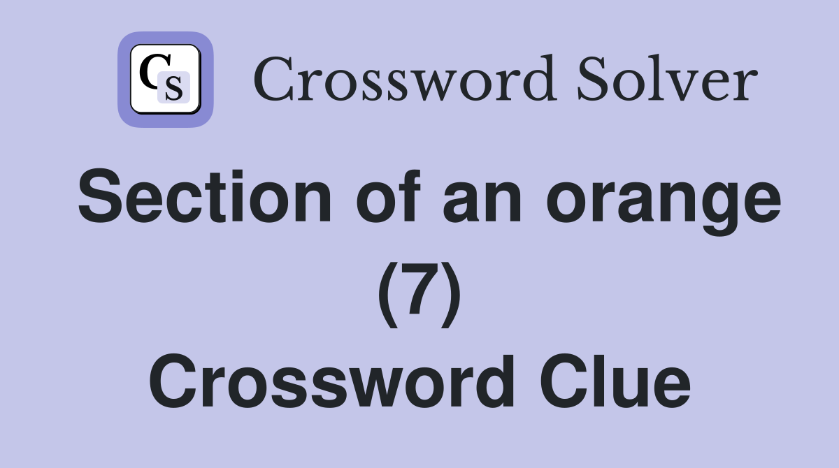 Section of an orange (7) Crossword Clue