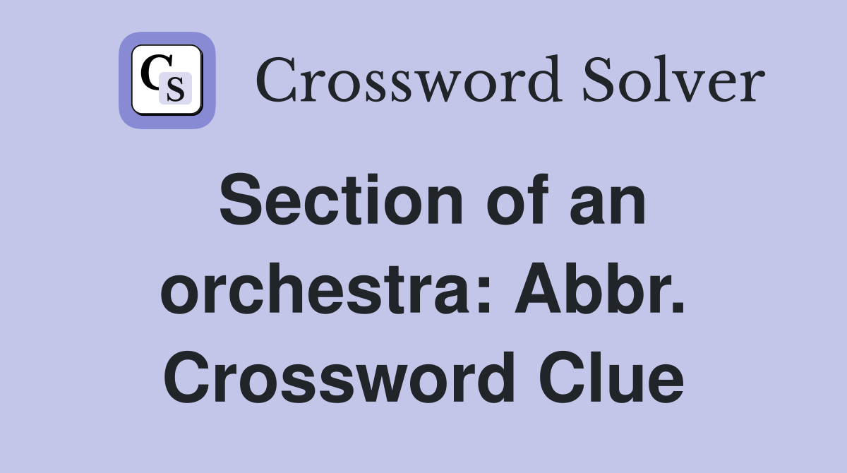 Section of an orchestra: Abbr. Crossword Clue