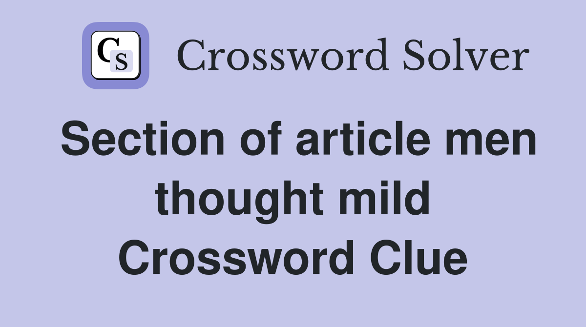 Section of article men thought mild Crossword Clue