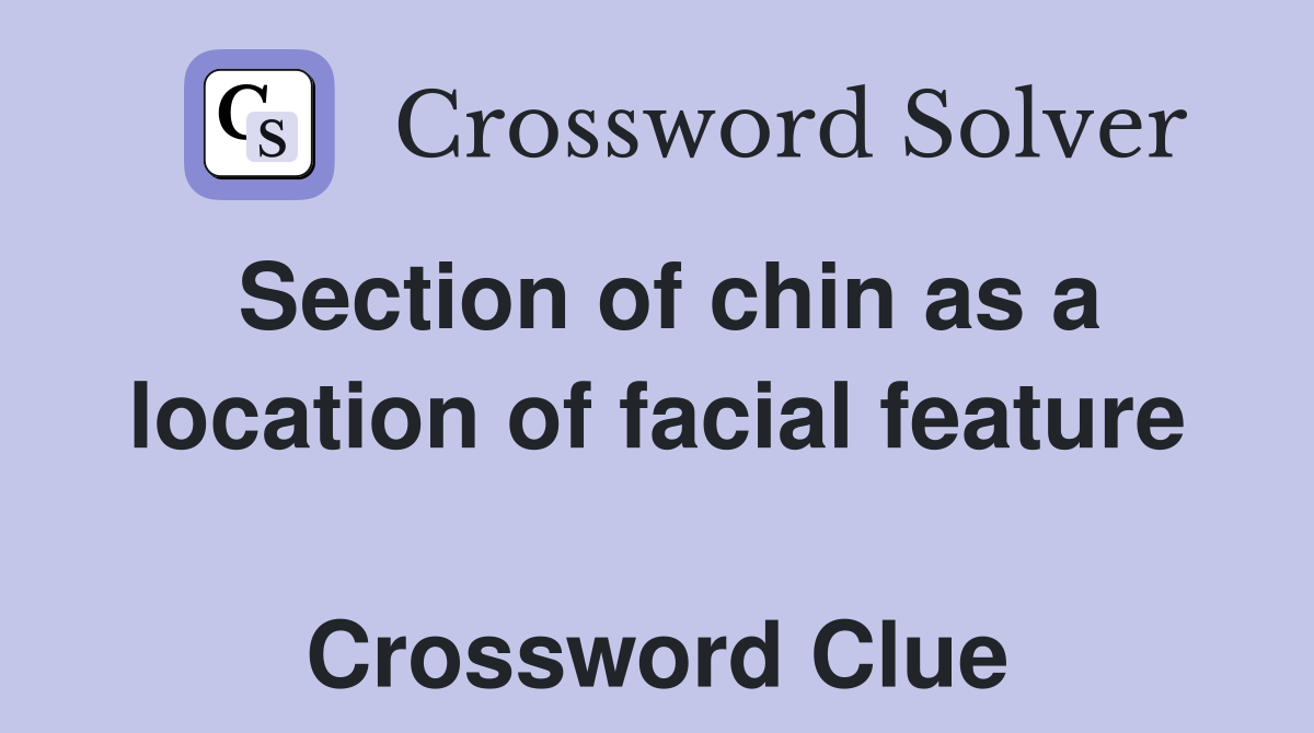 Section of chin as a location of facial feature  Crossword Clue