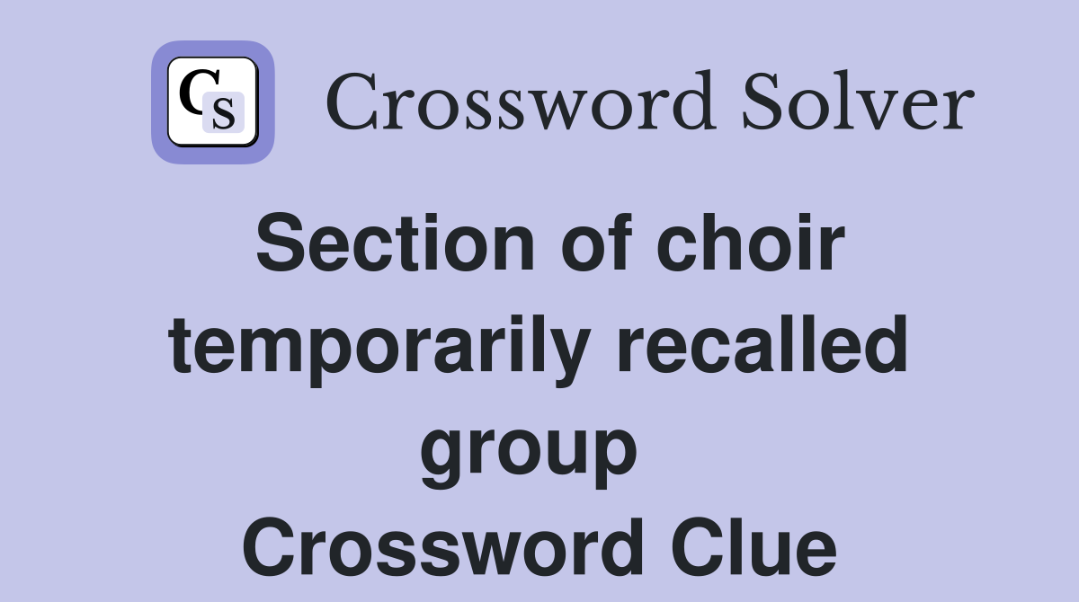 Section of choir temporarily recalled group  Crossword Clue