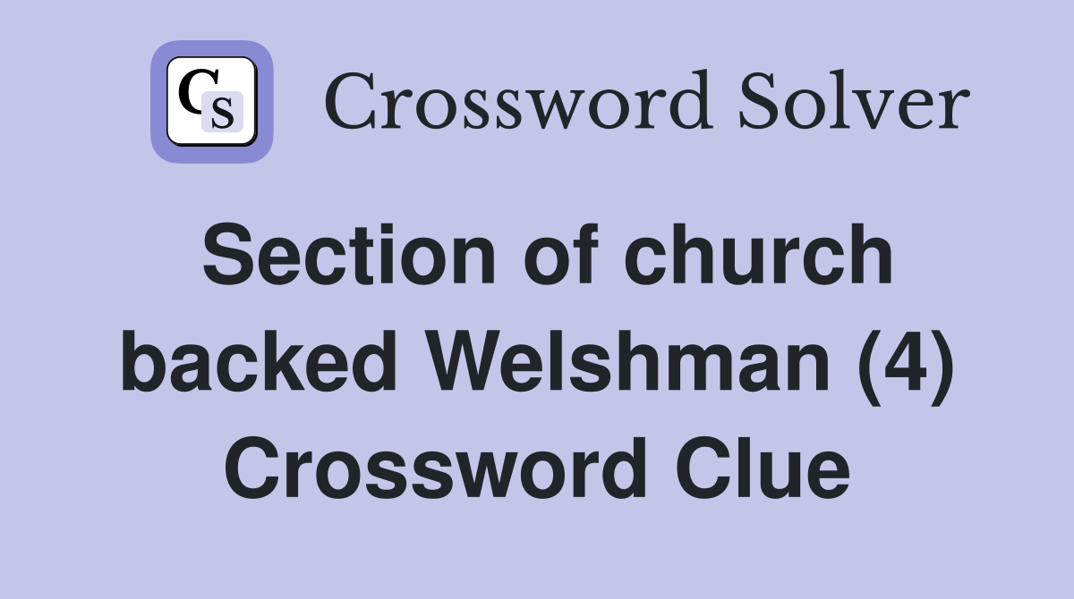 Section of church backed Welshman (4) Crossword Clue
