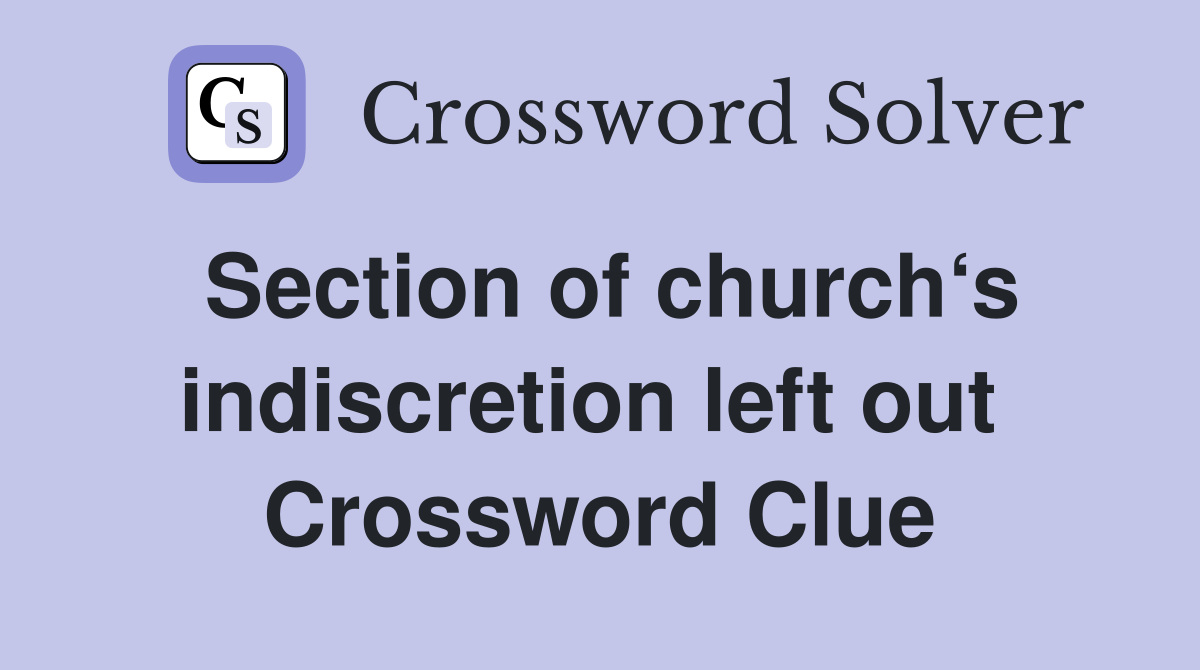 Section of church‘s indiscretion left out  Crossword Clue