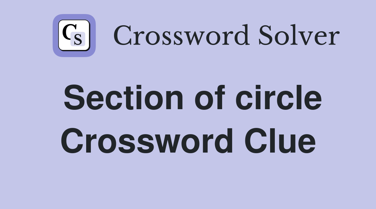 Section of circle Crossword Clue