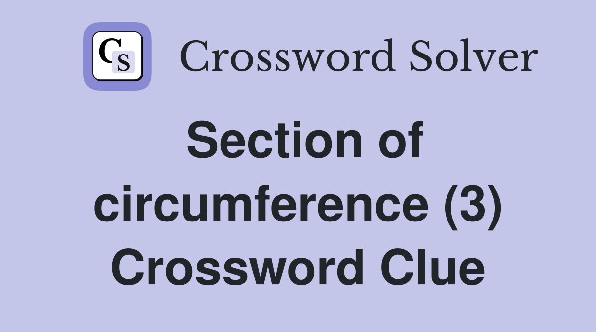 Section of circumference (3) Crossword Clue