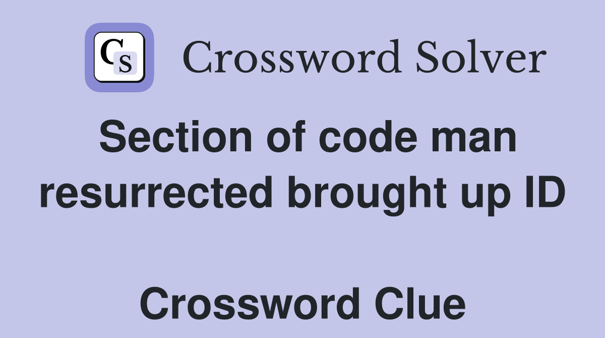 Section of code man resurrected brought up ID  Crossword Clue