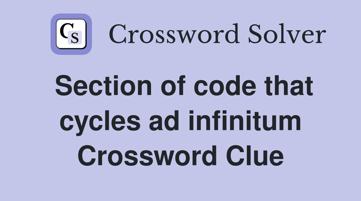 Section of code that cycles ad infinitum Crossword Clue