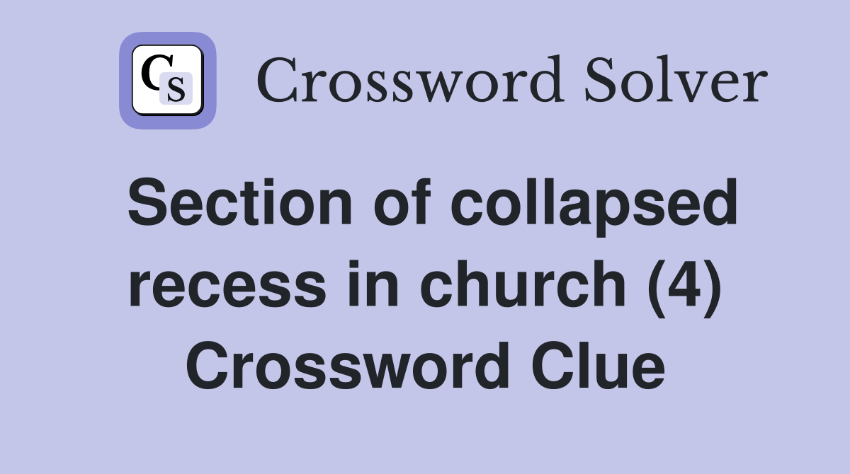 Section of collapsed recess in church (4) Crossword Clue