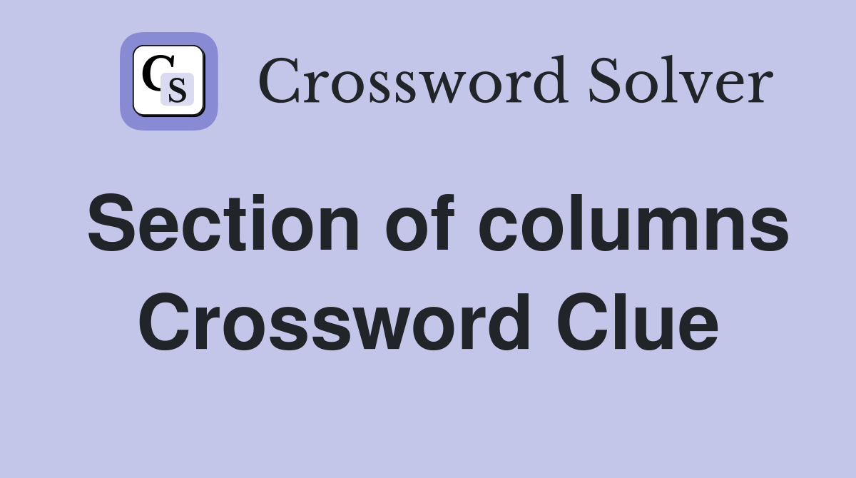 Section of columns Crossword Clue