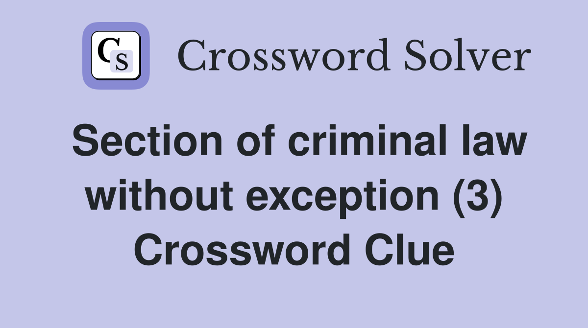 Section of criminal law without exception (3) Crossword Clue