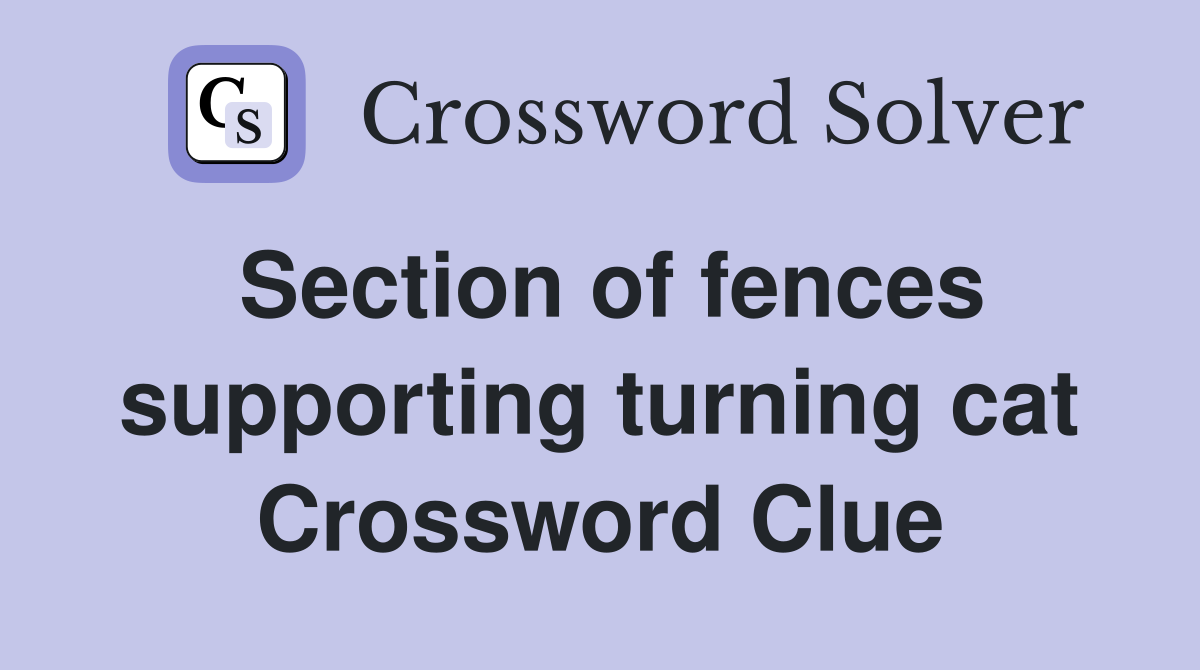 Section of fences supporting turning cat Crossword Clue