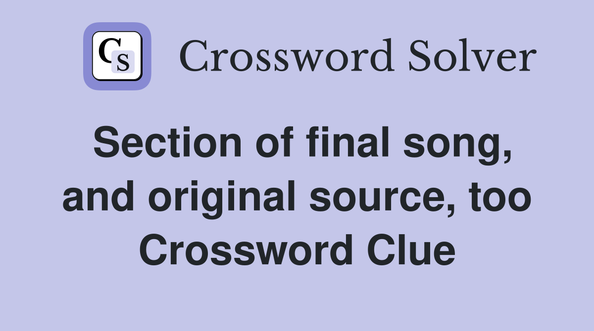 Section of final song, and original source, too Crossword Clue