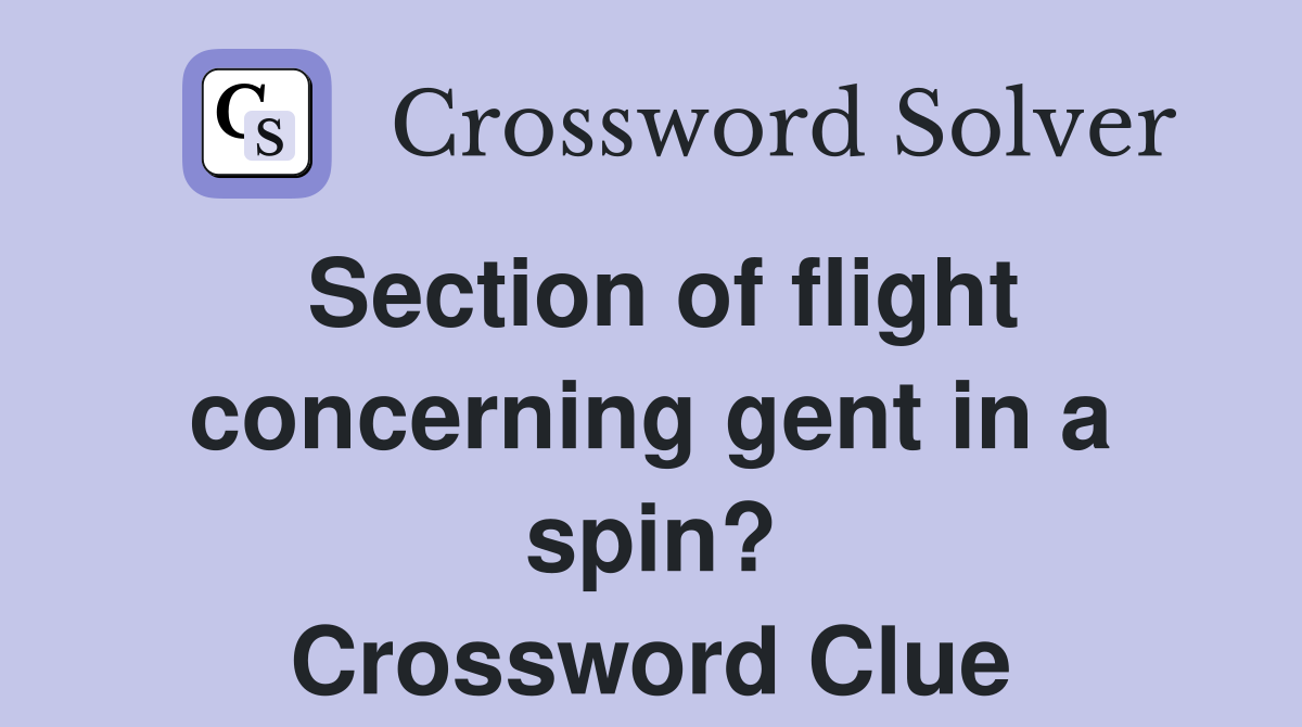 Section of flight concerning gent in a spin? Crossword Clue