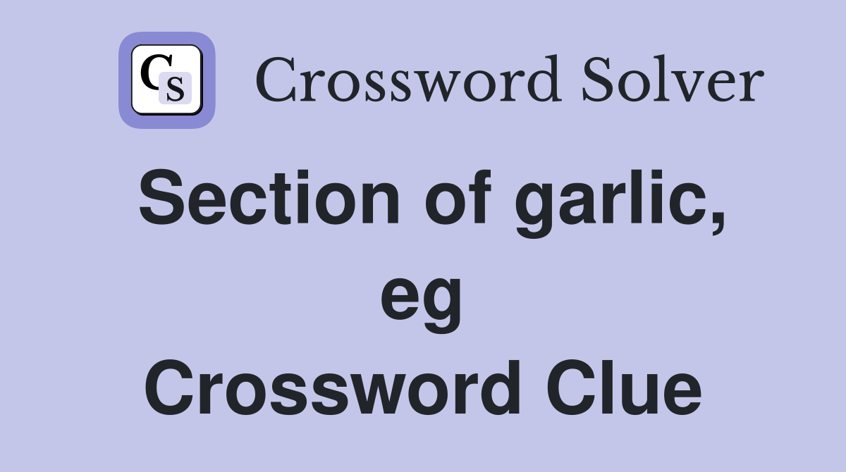 Section of garlic, eg Crossword Clue