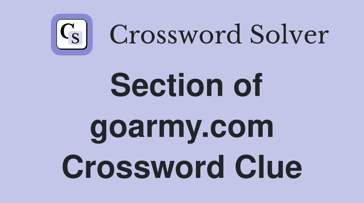 Section of goarmy.com Crossword Clue