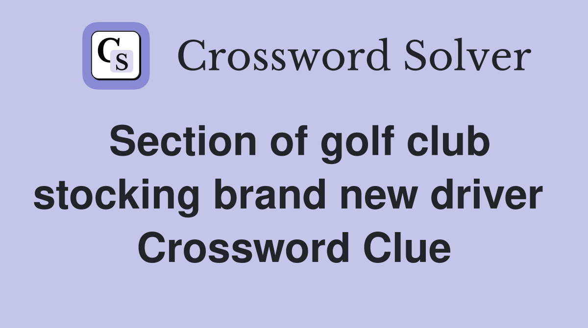 Section of golf club stocking brand new driver  Crossword Clue