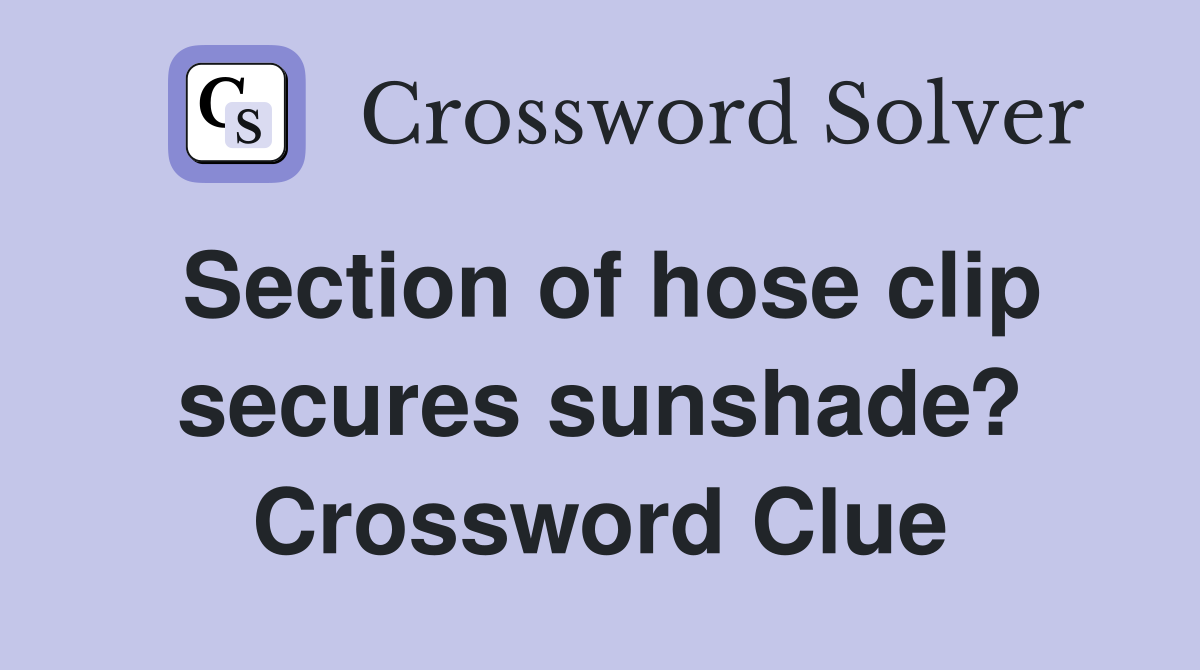Section of hose clip secures sunshade? Crossword Clue