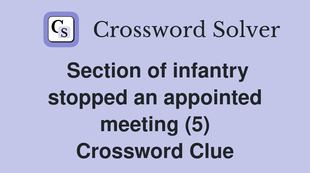 Section of infantry stopped an appointed meeting (5) Crossword Clue