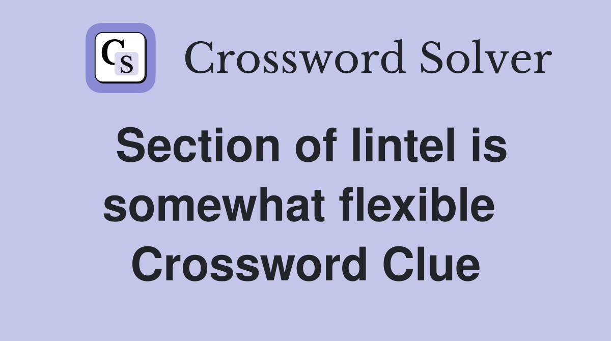 Section of lintel is somewhat flexible  Crossword Clue