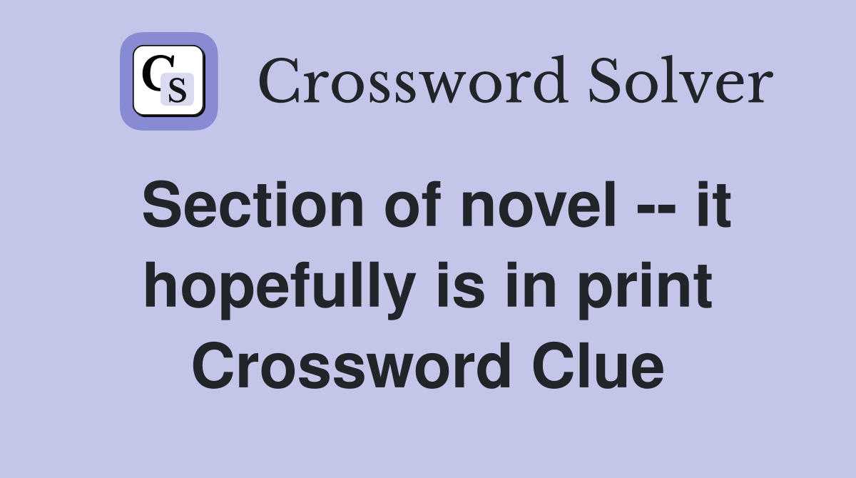 Section of novel -- it hopefully is in print Crossword Clue