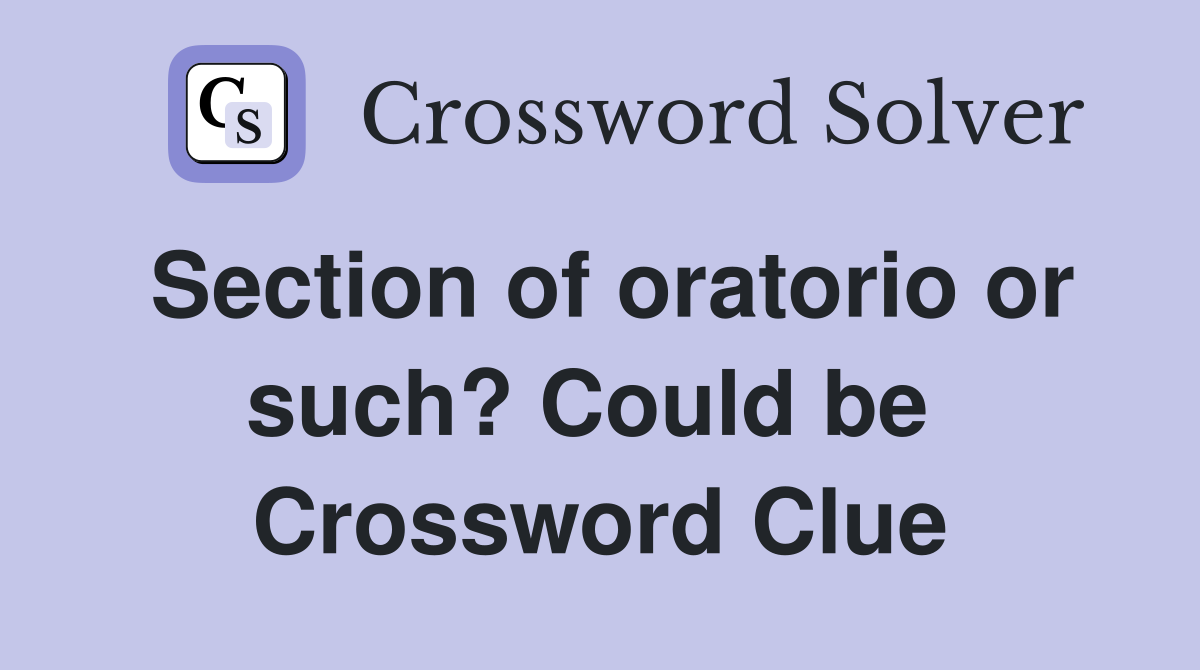 Section of oratorio or such? Could be  Crossword Clue