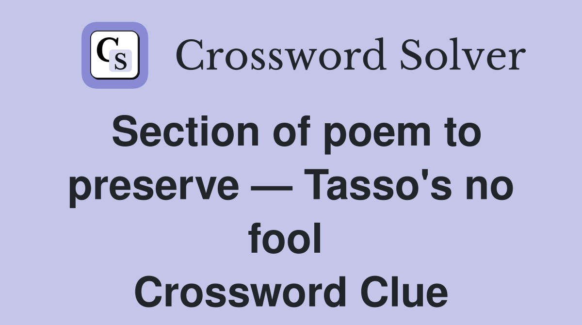 Section of poem to preserve — Tasso's no fool  Crossword Clue