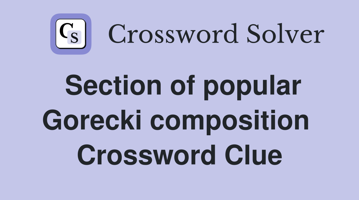 Section of popular Gorecki composition  Crossword Clue