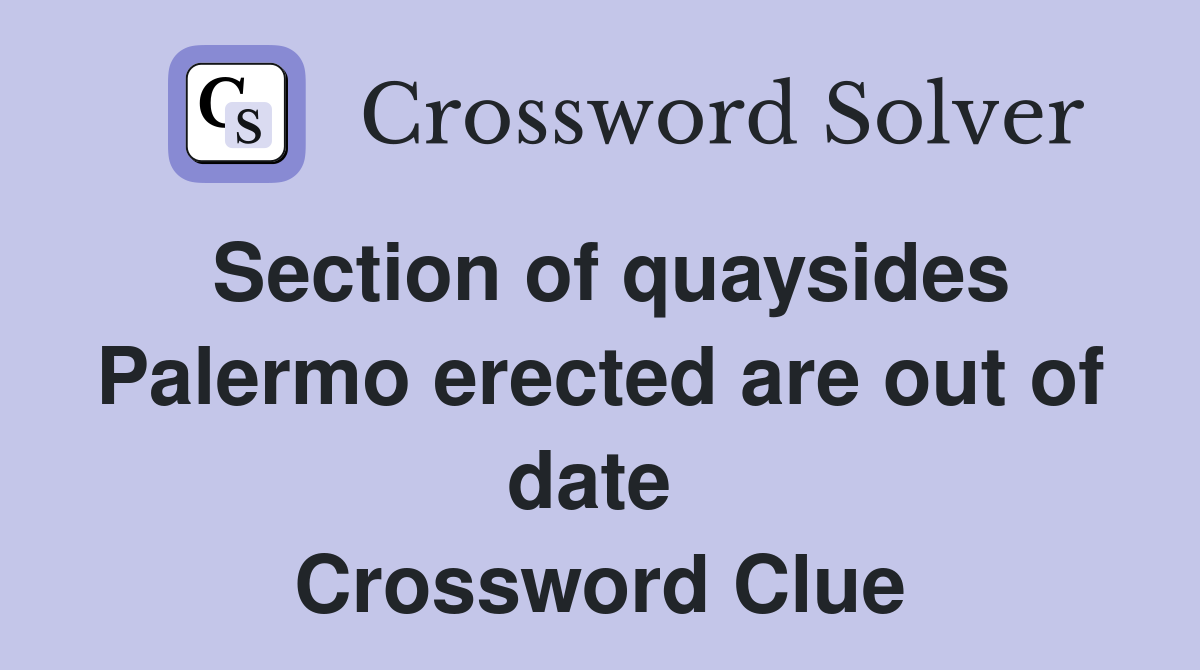 Section of quaysides Palermo erected are out of date  Crossword Clue