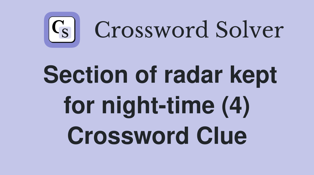 Section of radar kept for night-time (4) Crossword Clue