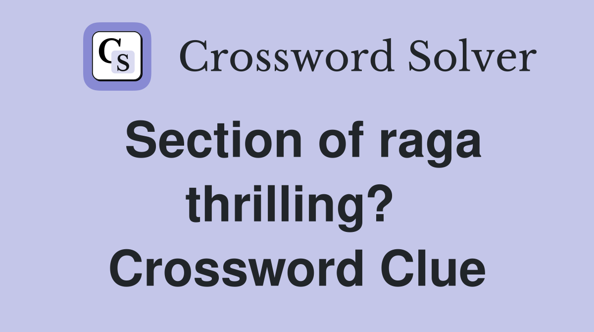 Section of raga thrilling?  Crossword Clue