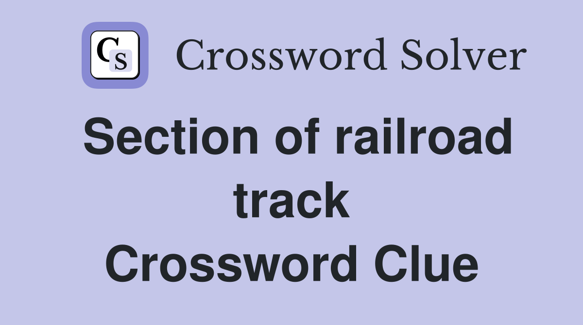 Section of railroad track Crossword Clue