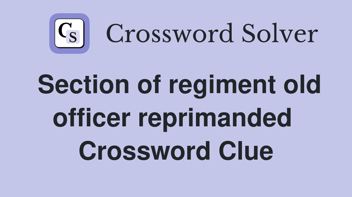 Section of regiment old officer reprimanded  Crossword Clue