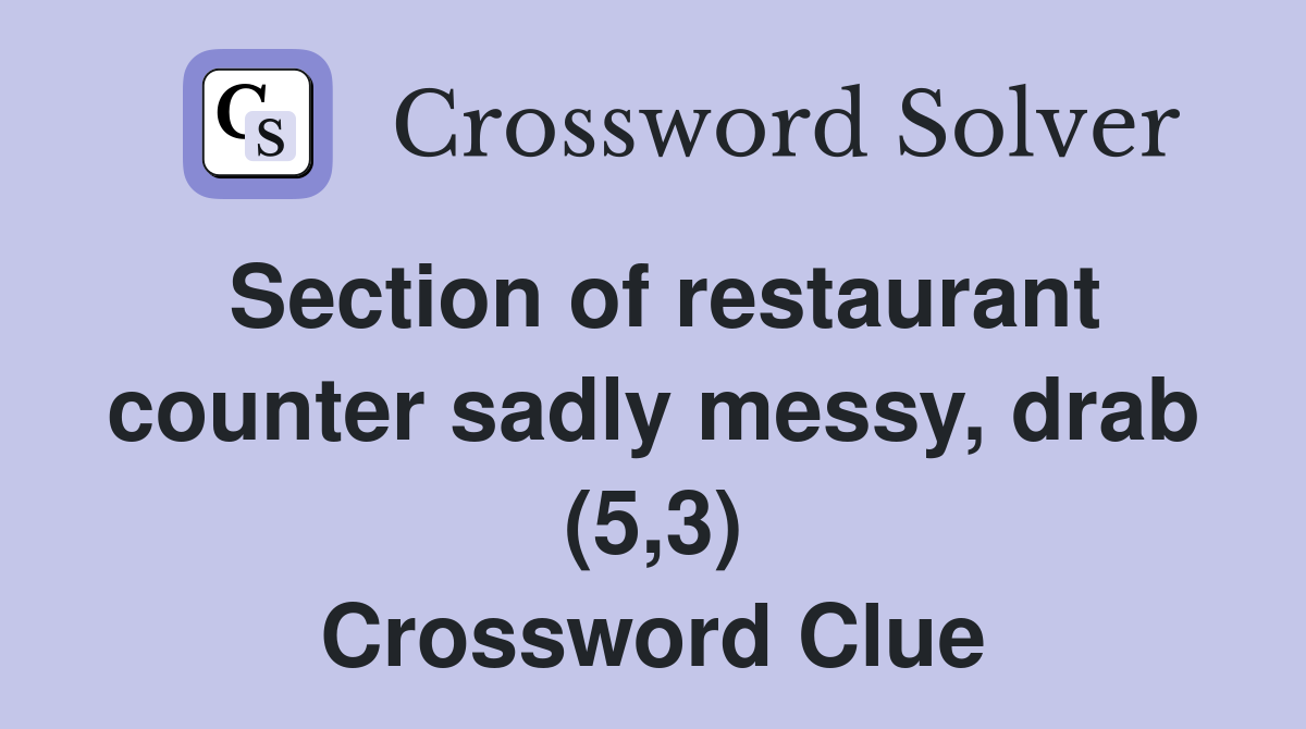 Section of restaurant counter sadly messy, drab (5,3) Crossword Clue