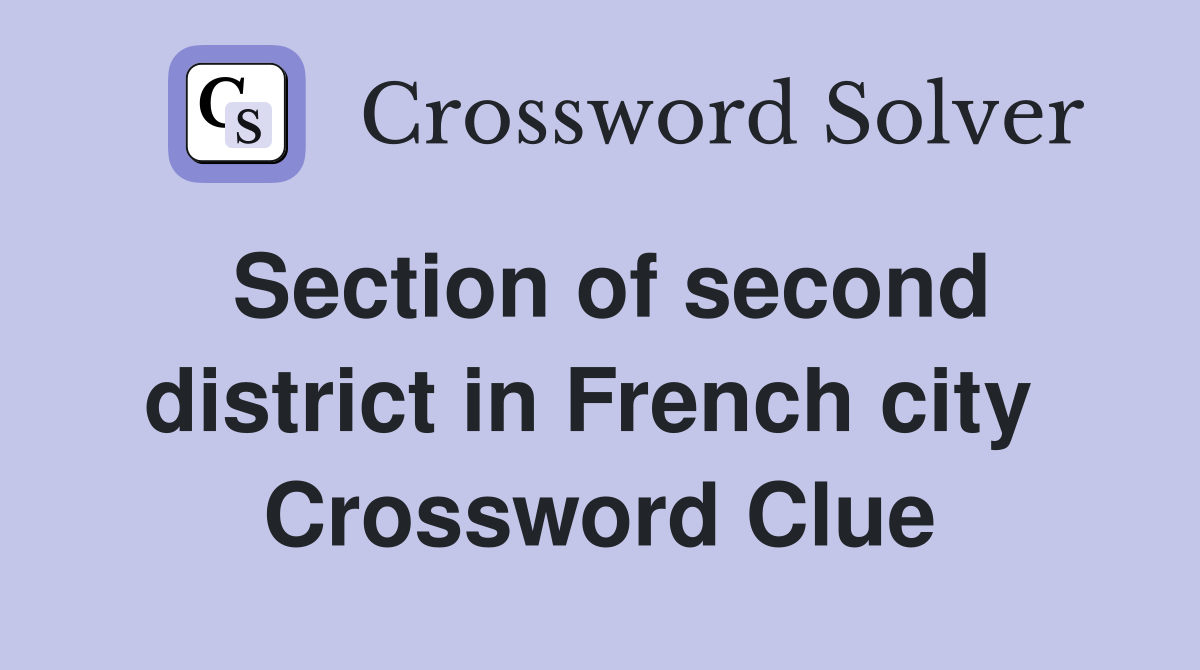 Section of second district in French city  Crossword Clue