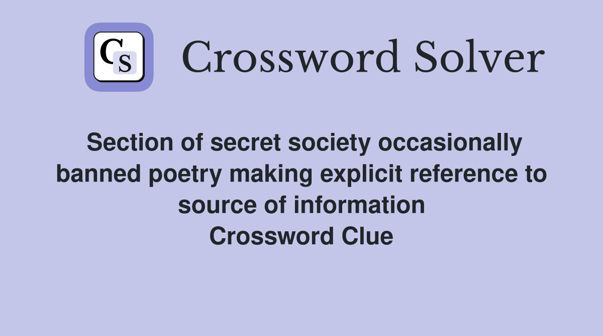 Section of secret society occasionally banned poetry making explicit reference to source of information Crossword Clue