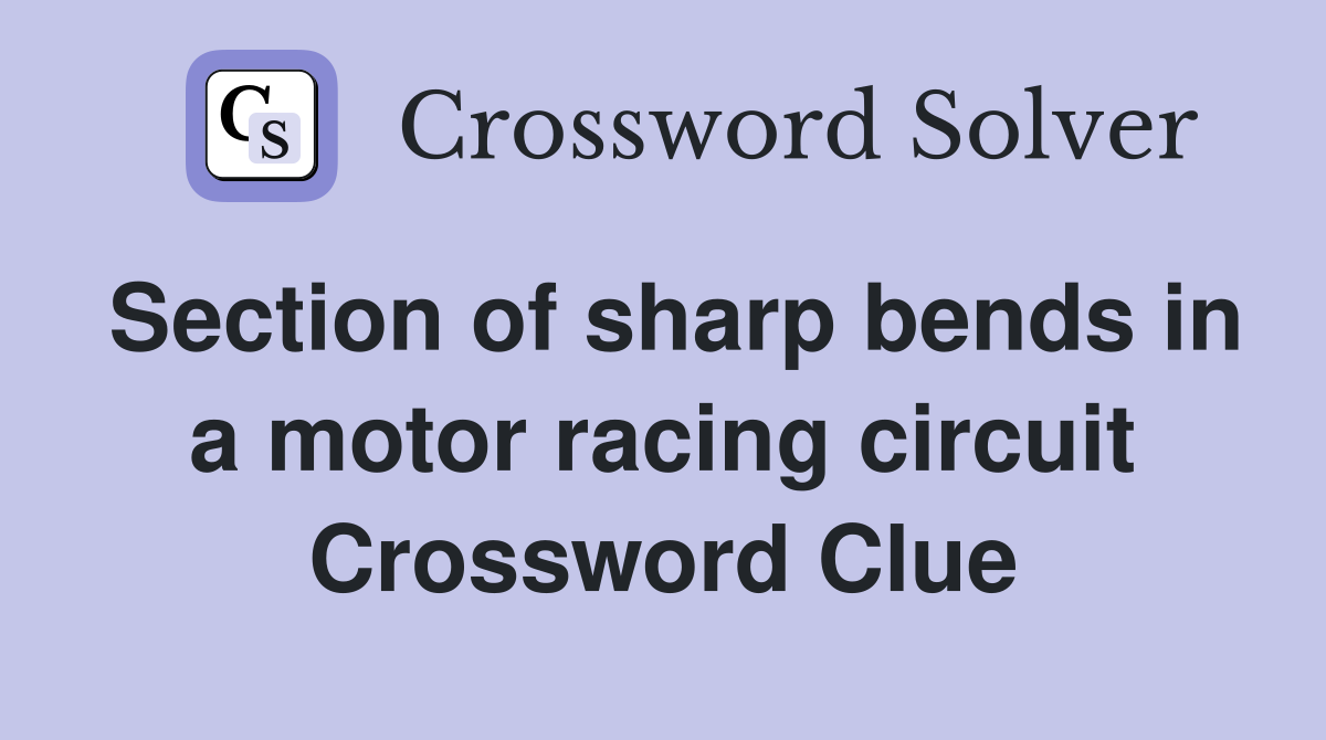 Section of sharp bends in a motor racing circuit Crossword Clue