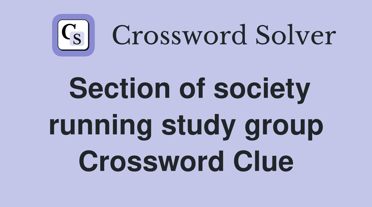 Section of society running study group Crossword Clue