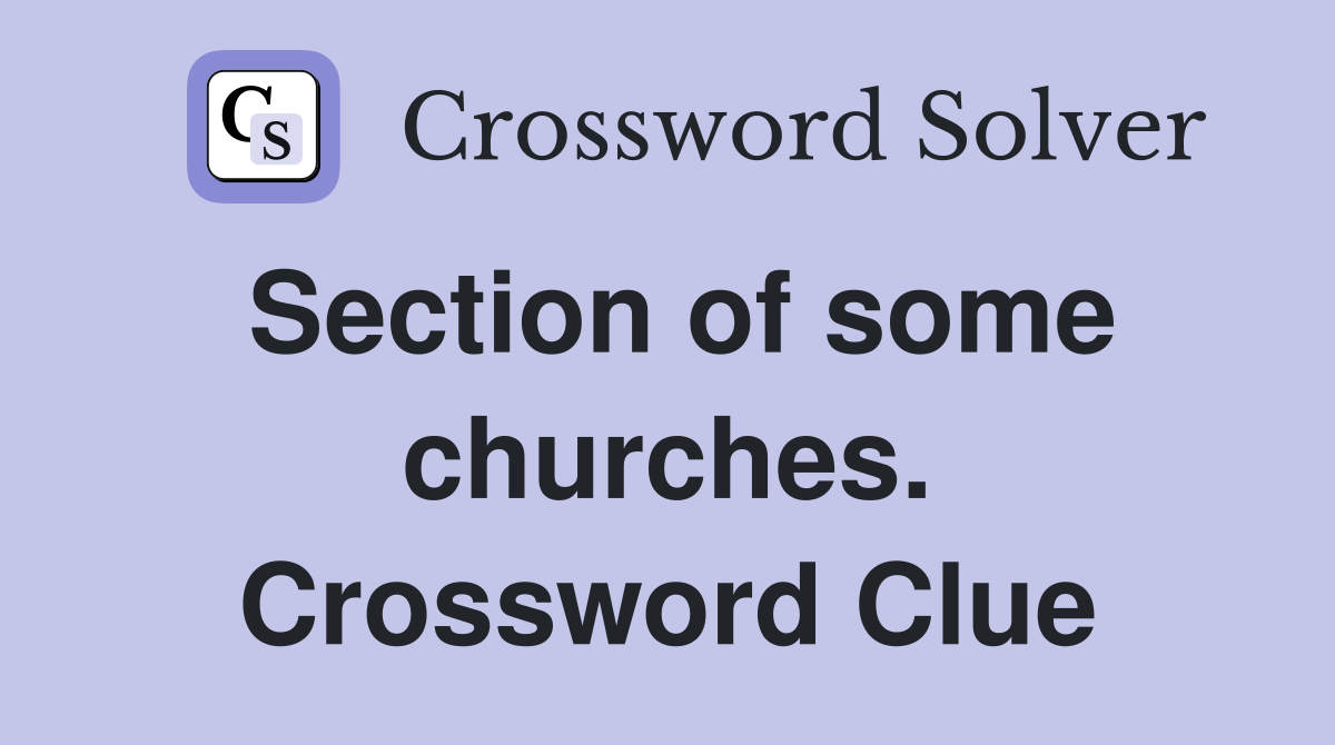 Section of some churches. Crossword Clue