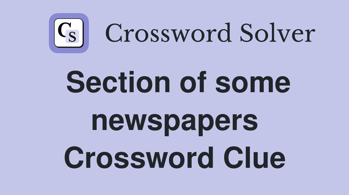 Section of some newspapers Crossword Clue