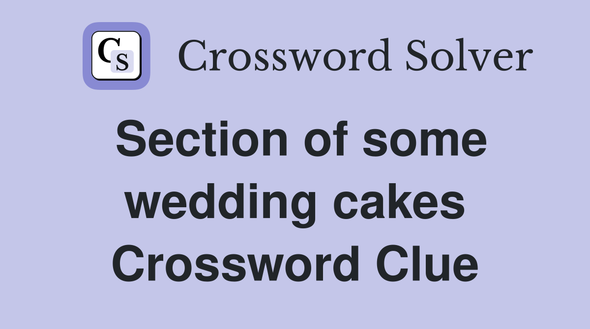 Section of some wedding cakes Crossword Clue