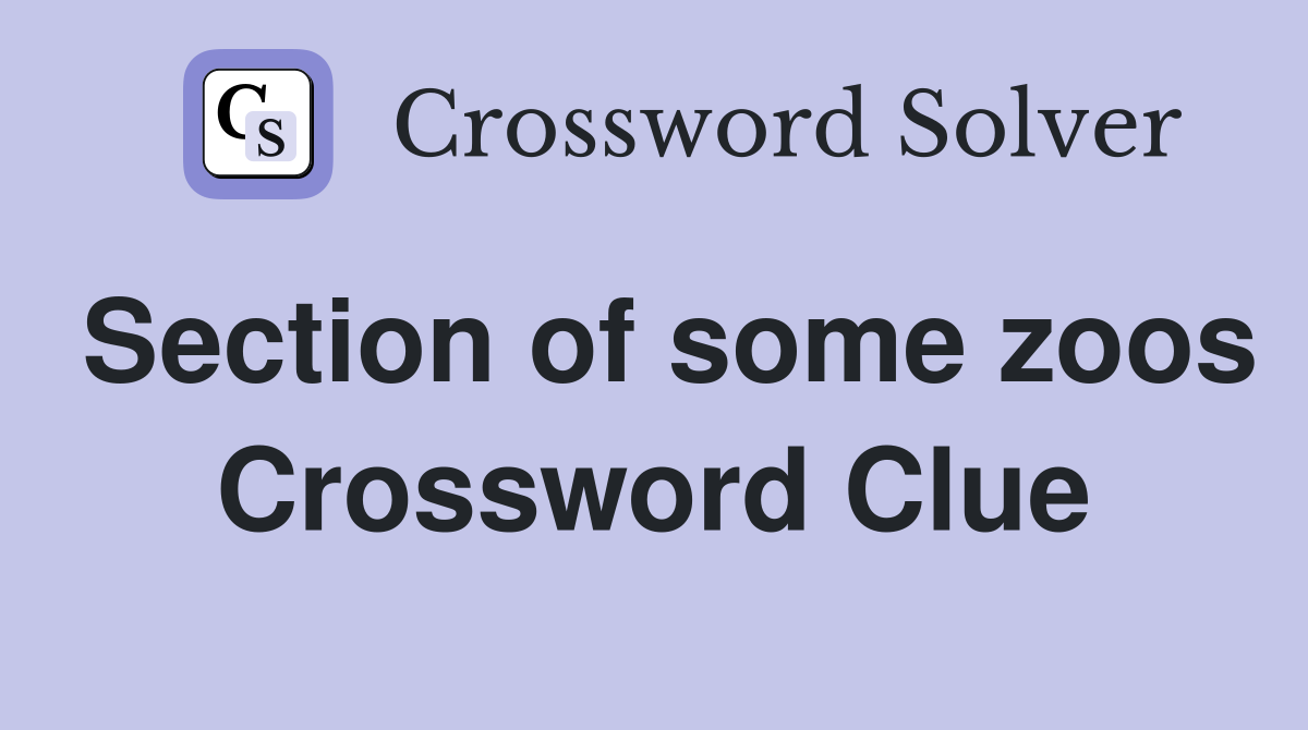 Section of some zoos Crossword Clue