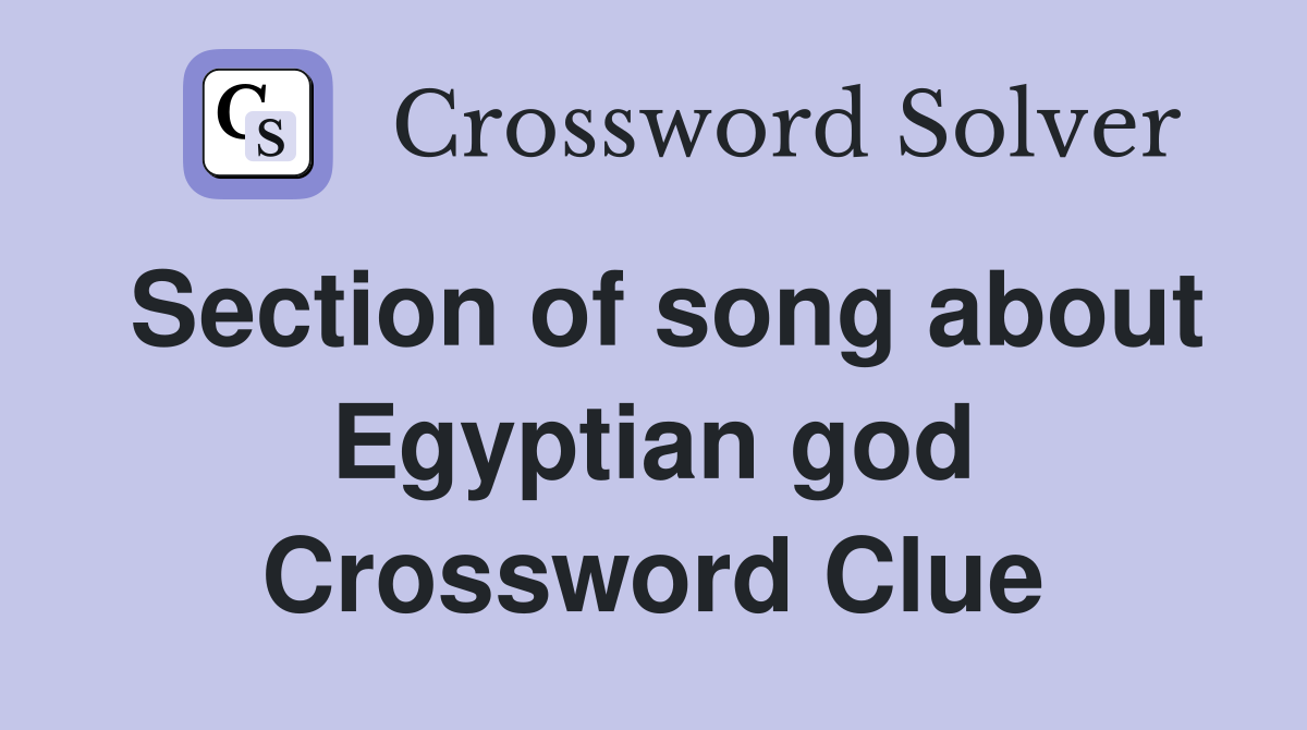 Section of song about Egyptian god Crossword Clue