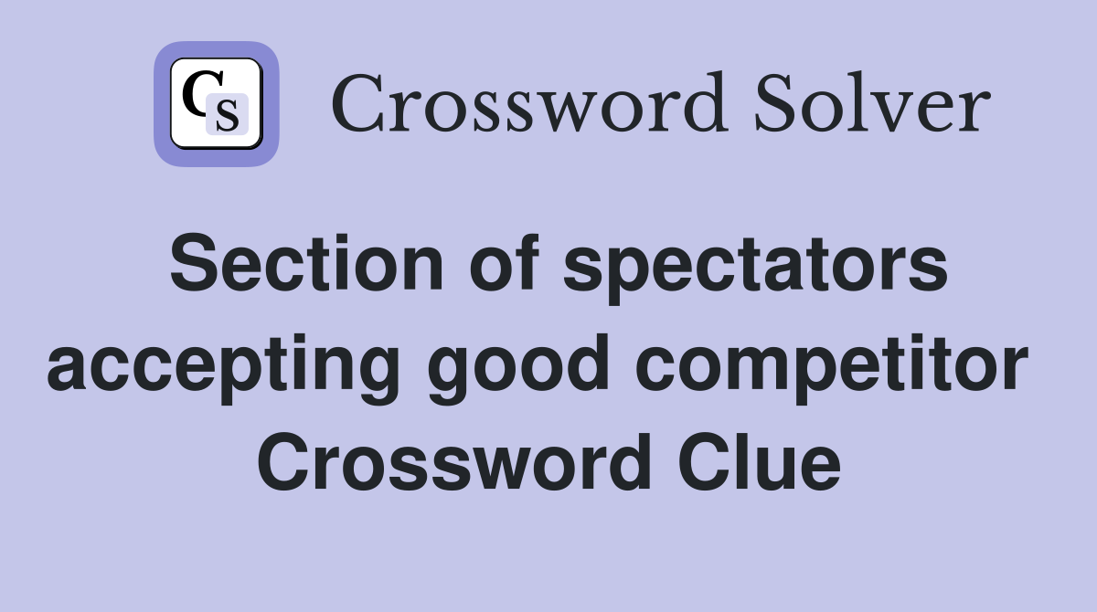 Section of spectators accepting good competitor  Crossword Clue