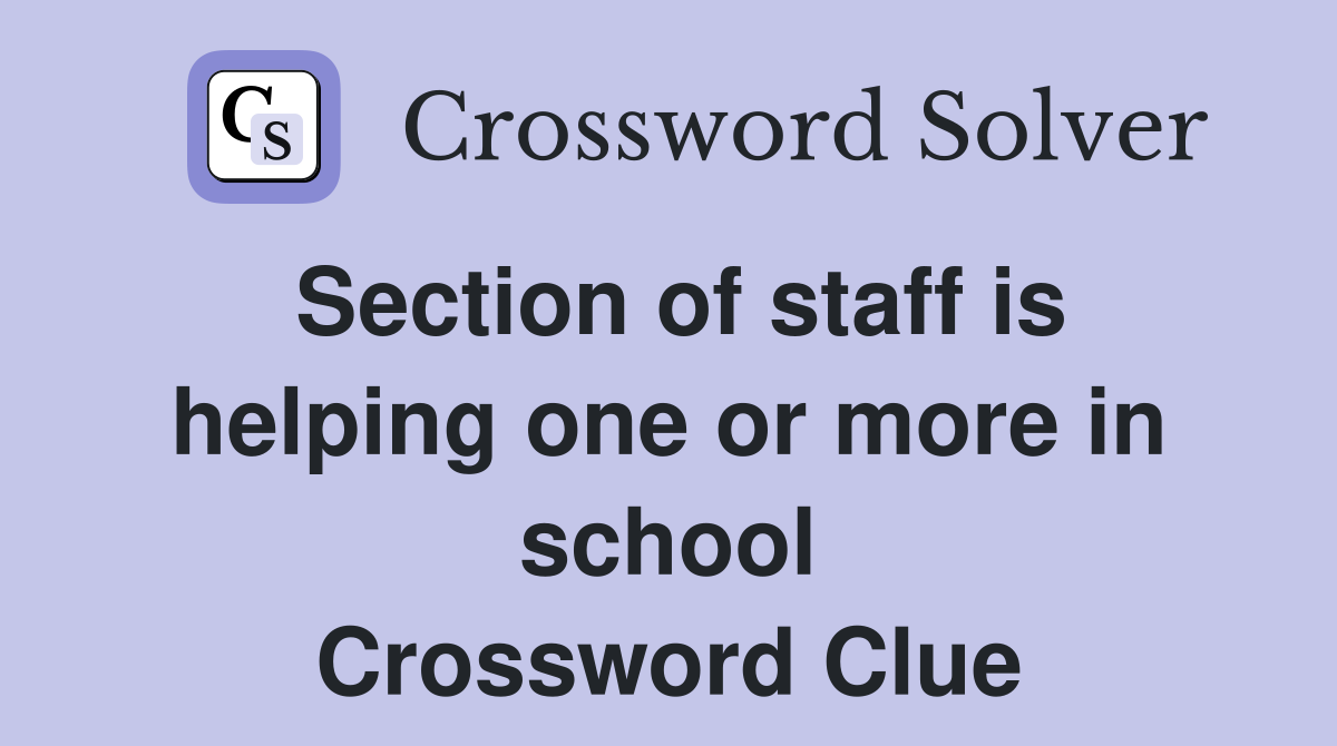 Section of staff is helping one or more in school Crossword Clue