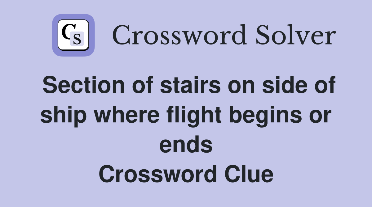 Section of stairs on side of ship where flight begins or ends Crossword Clue