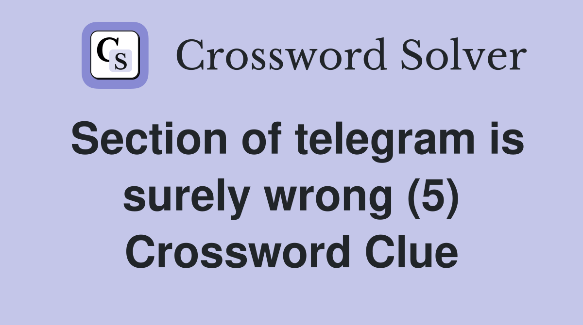 Section of telegram is surely wrong (5) Crossword Clue