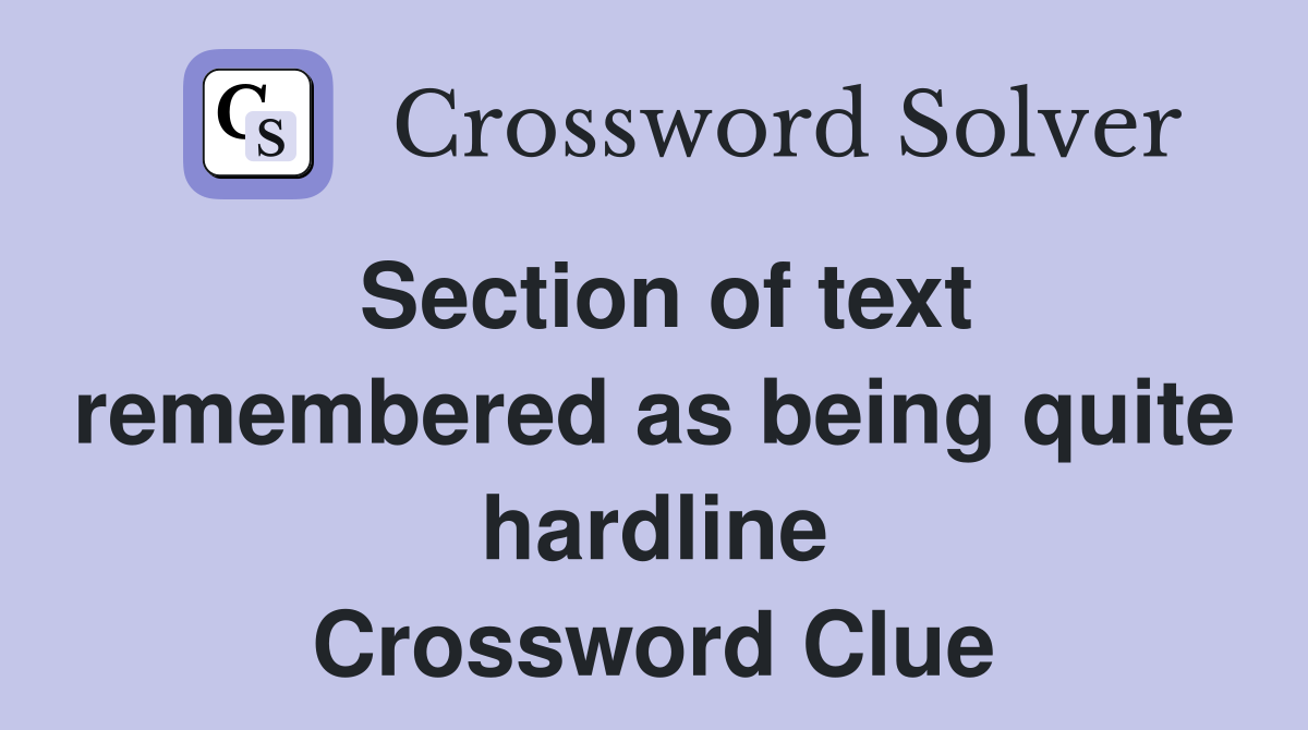 Section of text remembered as being quite hardline Crossword Clue