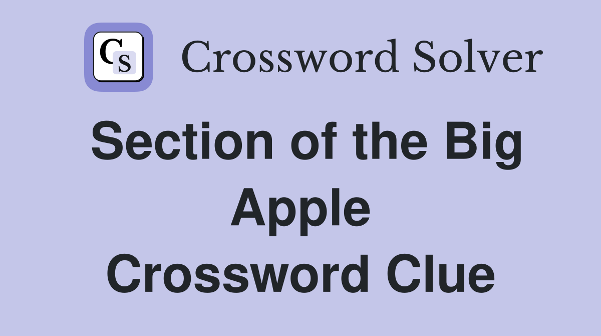 Section of the Big Apple Crossword Clue