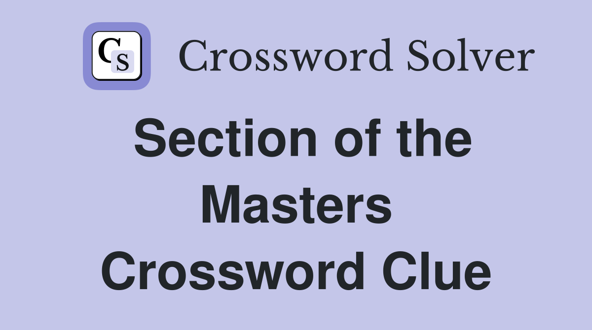 Section of the Masters Crossword Clue